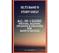 IELTS Band 9 Study Shelf: All-in-One Guide: Writing, Reading, Speaking & Grammar for Band 9 Success