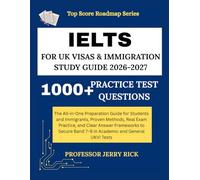 IELTS FOR UK VISAS AND IMMIGRATION STUDY GUIDE 2026-2027: The All-in-One Preparation Guide for Students and Immigrants-Proven Methods, Real Exam Practice, and Clear Answer Frameworks to Secure Band 9