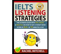 IELTS Listening Strategies: The Ultimate Guide with Tips, Tricks and Practice on How to Get a Target Band Score of 8.0+ in 10 Minutes a Day