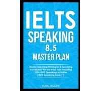 IELTS Speaking 8.5 Master Plan. Master Speaking Strategies & Speaking Vocabulary for the Real Test, Including 100+ IELTS Speaking Activities: IELTS Speaking Book 1