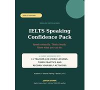 IELTS Speaking Confidence Pack: A Guided Workbook with 11 Teacher-Led Video Lessons, Timed Practice and Record-Yourself Activities