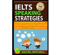 IELTS Speaking Strategies: The Ultimate Guide With Tips, Tricks, And Practice On How To Get A Target Band Score Of 8.0+ In 10 Minutes A Day