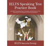 IELTS Speaking Test Practice Book: with IELTS Speaking Topics, Strategies, and 300 Practice Test Questions for the Academic and General Modules