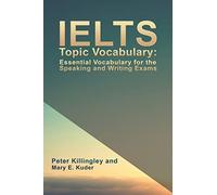 IELTS Topic Vocabulary: Essential Vocabulary for the Speaking and Writing Exams