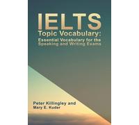IELTS Topic Vocabulary : Vocabulaire essentiel pour les examens d'expression orale et écrite