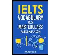 Ielts Vocabulary 8.5 Masterclass Series Megapack Books 1, 2, & 3: Advanced Vocabulary Masterclass Books: Full Self-Study Course For Ielts 8.5 Vocabulary: Self-Study Ielts Program