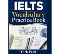 IELTS Vocabulary Practice Book: 50 Exercises with Answer Keys to Master 1,000 Essential Words for IELTS Band 7-9