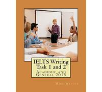 IELTS Writing Task 1 and 2: Academic and General 2015