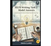 IELTS Writing Task 2 Model Answers: 27 Model Essays That Help You Master Every IELTS Essay Type and Get a Band 8.0+ With Ease.