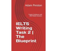 IELTS Writing Task 2 | The Blueprint: Expert Guidance and 100 Model Answers