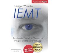 IEMT - Emotionale Freiheit in Minuten mit Integral Eye Movement Therapy