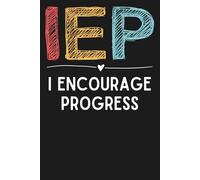 IEP I Encourage Progress - Special Education Teacher Notebook | 6x9 Lined Journal with 120 Pages | Gift for SPED Teachers, IEP Coordinators, and Education Professionals