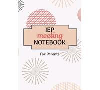 IEP Meeting Notebook for Parents: A Parent Organizer for IEP Meetings, Special Education Services, and School Communication