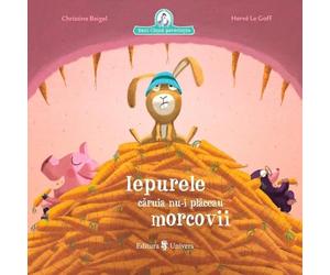 Iepurele caruia nu-i placeau morcovii - Christine Beigel