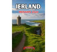 IERLAND REISGIDS 2026: Ontdek het Smaragden Eiland: een complete reisgids voor de beste bestemmingen, verborgen pareltjes, cultuur en lokale ervaringen van Ierland