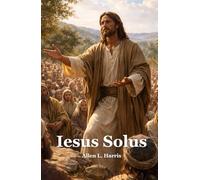 Iesus Solus: The Words of Jesus as a Study Bible or Christian Devotional