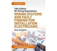 IET Wiring Regulations Wiring Systems and Fault Finding for Installation Electricians by Brian Scaddan Inconnu (Auteur)