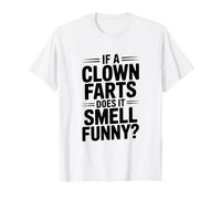 If a Clown Farts Does It Smell Drôle? Blague hilarante T-Shirt