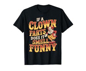 If A Clown Farts Does It Smell Funny Blagues de Cirque - T-Shirt