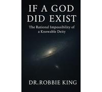 If A God Did Exist: The Rational Impossibility of a Knowable Deity