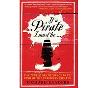 If a Pirate I Must Be: The True Story of Black Bart, "King of the Caribbean Pirates"