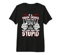 If A Truck Driver is Doing This to You Funny Trucker Dad T-Shirt Haut de Gamme