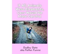 If All Animals Were Elephants, Cars Would Be More Careful: Short Stories by Father Funnie