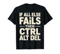 If All Else Fails Then Ctrl Alt Del Programmeur Informatique T-Shirt