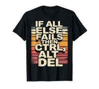 If All Else Fails Then Ctrl Alt Del - T-Shirt