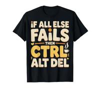 If All Else Fails Then Ctrl Alt Del - T-Shirt