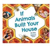 If Animals Built Your House by Bill Wise Bill Wise , Illustrated by Rebecca Evans (Auteur)