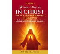 If Any Man be In Christ: HE IS A NEW FORMATION IN HIS IMAGE