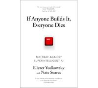 If Anyone Builds It, Everyone Dies: The Case Against Superintelligent AI