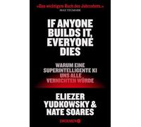 If Anyone Builds It, Everyone Dies Warum eine superintelligente KI uns alle vernichten würde | Der New York Times Bestseller - Eliezer Yudkowsky - Droemer eBook - ebook (ePub) - Livre