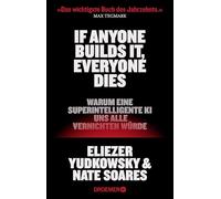 If Anyone Builds It, Everyone Dies: Warum eine superintelligente KI uns alle vernichten würde | Der New York Times Bestseller