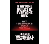 If Anyone Builds It, Everyone Dies: Why AI Is on Track to Kill Us AllAnd How