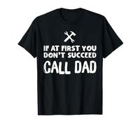 If At First You Don't Succeed Call Dad Funny Father's Day T-Shirt