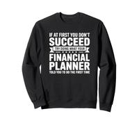 If At First You Don't Succeed - Planificateur Financier Amusant Sweatshirt