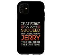 If at First You Don't Succeed Try Doing What Jerry Coque pour iPhone 11