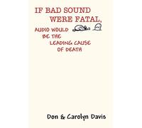 If Bad Sound Were Fatal, Audio Would Be The Leading Cause Of Death Carolyn Davis, Don Davis (Auteur)