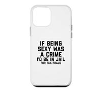 If Being Sexy Was A Crime I'd Be in Jail for Tax Fraud Joke Coque pour iPhone 12 Mini