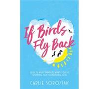 If Birds Fly Back Carlie Sorosiak, (Auteur)