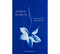 If California Dies Before Me: poems in pursuit of radical aliveness