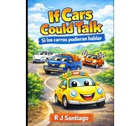 If Cars Could Talk: What would they say? What would they ask?: Si los carros pudieran hablar: ¿Qué dirían? ¿Qué preguntarían?