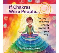 If Chakras Were People: Getting to Know the Energy Centers of Your Body