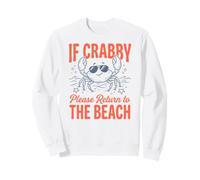 If Crabby Please Return to The Beach Sweatshirt
