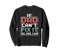 If Dad Can't Fix It No One Can Sweatshirt