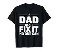 If Dad Can't Fix It No One Can T-Shirt
