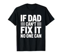 If Dad Can't Fix It No One Can T-Shirt
