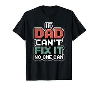 If Dad Can't Fix It No One Can T-Shirt
